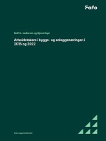 Fafo-rapport: Arbeidstakere i bygge- og anleggsnæringen i 2015 og 2022